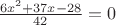 $\frac{6x^2+37x-28}{42}=0$