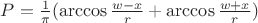 $P=\frac 1 \pi (\arccos \frac {w-x} r + \arccos 
 \frac  {w+x}r ) $