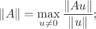 $\|A\|=\max\limits_{u\neq0}\dfrac{\|Au\|}{\|u\|};$