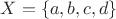 $X = \{a, b, c, d\}$