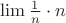 $\lim \frac{1}{n} \cdot n$
