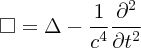 \large $$\square=\Delta - \dfrac{1}{c^{4}}\dfrac{\partial^2}{\partial t^2}$$