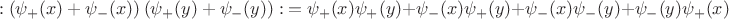 $$:\left(\psi_{+}(x) + \psi_{-}(x)\right) \left(\psi_{+}(y) + \psi_{-}(y)\right):\ =\psi_{+}(x)\psi_{+}(y)+\psi_{-}(x)\psi_{+}(y)+\psi_{-}(x)\psi_{-}(y) + \psi_{-}(y)\psi_{+}(x)$$
