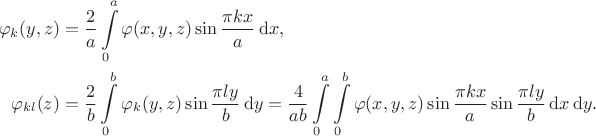 $$\begin{align*}
		\varphi_k(y, z) &= \dfrac{2}{a} \int \limits_0^a \varphi(x, y, z) \sin \dfrac{\pi k x}{a} \, \mathrm d x, \\ \varphi_{kl}(z) &= \dfrac{2}{b} \int \limits_0^b \varphi_k(y, z) \sin \dfrac{\pi l y}{b} \, \mathrm d y = \dfrac{4}{ab} \int \limits_0^a \int \limits_0^b \varphi(x, y, z) \sin \dfrac{\pi k x}{a} \sin \dfrac{\pi l y}{b} \, \mathrm d x \, \mathrm d y.
	\end{align*}$$