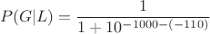 $$P(G | L) = \frac{1}{1 + 10^{-1000 - (-110)}}$$