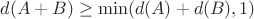 $d(A+B) \ge \min(d(A)+d(B), 1)$