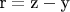 ${\text{r}} = {\text{z}} - {\text{y }}$