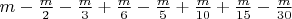 $
m - \frac{m}{2} - \frac{m}{3} + \frac{m}{6} - \frac{m}{5} + \frac{m}{{10}} + \frac{m}{{15}} - \frac{m}{{30}}
$