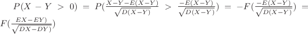 $P(X-Y>0)=P(\frac{X-Y-E(X-Y)}{\sqrt{D(X-Y)}} > \frac{-E(X-Y)}{\sqrt{D(X-Y)}}) =-F(\frac{-E(X-Y)}{\sqrt{D(X-Y)}}) = F(\frac{EX-EY)}{\sqrt{DX-DY)}})$