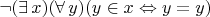 $\neg(\exists\,x)(\forall\,y)(y\in x\Leftrightarrow y=y)$
