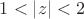 $1<\left\lvert{z}\right\rvert<2$