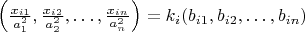 $\left( \frac {x_{i1}} {a_1^2}, \frac {x_{i2}} {a_2^2}, \dots, \frac {x_{in}} {a_n^2} \right) = k_i (b_{i1},b_{i2},\dots,b_{in})$
