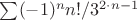 $\sum (-1)^{n}\cdotn{n}!/3^{2\cdot {n-1}}$