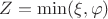 $Z=\min(\xi,\varphi)$