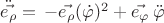 $\ddot{\vec{e_\rho}}=\,-\vec{e_\rho}(\dot\varphi)^2+\vec{e_\varphi}\,\ddot\varphi$