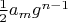 $\frac{1}{2} a_m g^{n-1}$