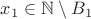 $x_1\in\mathbb N\setminus B_1$