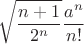 $$\sqrt{\frac{n+1}{2^n}}\frac{a^n}{n!}$$