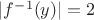 $|f^{-1}(y)|=2$