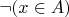 $\neg (x \in A)$