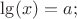$\lg(x)=a; $