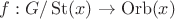 $f:G/\operatorname{St}(x)\to\operatorname{Orb}(x)$