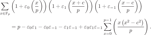 \[\begin{aligned}\delimitershortfall=-1pt
&\sum_{x\in\mathbb{F}_p}\left(1+\varepsilon_{0}\left(\frac{x}{p}\right)\right)\left(1+\varepsilon_{1}\left(\frac{x+c}{p}\right)\right)\left(1+\varepsilon_{-1}\left(\frac{x-c}{p}\right)\right)\\
&\qquad=p-\varepsilon_{0}\varepsilon_{1}-\varepsilon_{0}\varepsilon_{-1}-\varepsilon_{1}\varepsilon_{-1}+\varepsilon_{0}\varepsilon_{1}\varepsilon_{-1}\sum_{x=0}^{p-1}\left(\frac{x\left(x^2-c^2\right)}{p}\right).
\end{aligned}\]