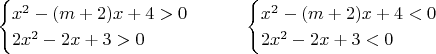 $$
\begin{cases}
x^2-(m+2)x+4>0 \\
2x^2-2x+3>0 \\
\end{cases}
\qquad
\begin{cases}
x^2-(m+2)x+4<0 \\
2x^2-2x+3<0 \\
\end{cases}
$$