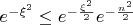 $e^{-\xi^2} \leq e^{-\frac{\xi^2}{2}}e^{-\frac{n^2}{2}}$