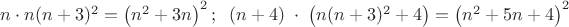 $n\cdot n(n+3)^2=\left(n^2+3n\right)^2;\;\;(n+4)\;\cdot\;\left(n(n+3)^2+4\right)=\left(n^2+5n+4\right)^2$
