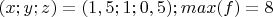 $(x;y;z)=(1,5;1;0,5); max(f)=8$