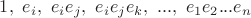 $1,~e_i,~e_ie_j,~ e_ie_je_k,~...,~e_1e_2...e_n$