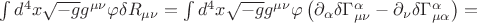 $\int d^4 x \sqrt{-g} g^{\mu\nu} \varphi \delta R_{\mu\nu}=\int d^4x\sqrt{-g} g^{\mu\nu} \varphi\left(\partial_\alpha \delta \Gamma^{\alpha}_{\mu\nu}-\partial_\nu \delta \Gamma^{\alpha}_{\mu\alpha} \right)=$