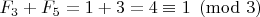 $F_3+F_{5} = 1+3=4 \equiv 1 \pmod {3}$