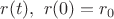 $r(t),\text{  }r(0)=r_0$
