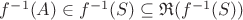 $f^{-1}(A)\in f^{-1}(S) \subseteq \mathfrak{R}(f^{-1}(S))$