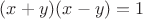 $(x+y)(x-y)=1$