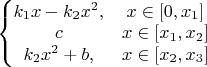 $\left\{\begin{matrix}k_1 x-k_2 x^2, & x\in [0,x_1]\\c & x\in [x_1,x_2]\\k_2 x^2+b, & x\in [x_2,x_3]\end{matrix}\right$