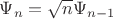 $\Psi_n=\sqrt{n}\Psi_{n-1}$