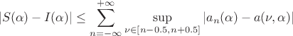 $$\left|S(\alpha)-I(\alpha)\right|\le\sum_{n=-\infty}^{+\infty}\sup\limits_{\nu\in[n-0.5,n+0.5]}\left|a_n(\alpha)-a(\nu,\alpha)\right|$$