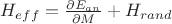 $H_{eff}=\frac{\partial E_{an}}{\partial M}+H_{rand}$