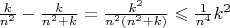 $\frac{k}{n^2}-\frac{k}{n^2+k}=\frac{k^2}{n^2(n^2+k)}\leqslant\frac{1}{n^4}k^2$