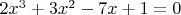 $2x^3+3x^2-7x+1=0$