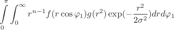 $$\int \limits _0^{\pi }\int _0^{\infty }r^{n-1}f(r\cos \varphi _1)g(r^2)\exp (-\frac {r^2}{2\sigma ^2})drd\varphi _1$$