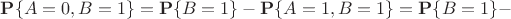 $\mathbf P\{A=0,B=1\}=\mathbf P\{B=1\}-\mathbf P\{A=1,B=1\}=\mathbf P\{B=1\}-$