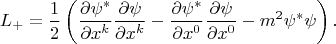 $$L_+=\frac 1 2 \left(\frac {\partial \psi ^*} {\partial x^k} \frac {\partial \psi} {\partial x^k} - \frac {\partial \psi ^*} {\partial x^0} \frac {\partial \psi } {\partial x^0} - m^2\psi ^*\psi \right).$$