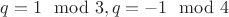 $q=1\mod 3, q=-1\mod 4$