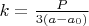 $k=\frac{P}{3(a-a_0)}$