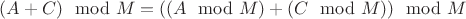 $(A + C)  \mod M = ( ( A \mod M ) + ( C \mod M ) ) \mod M$