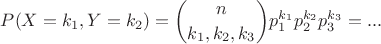 $P(X=k_1,Y=k_2) = \displaystyle{n \choose k_1,k_2,k_3}p_1^{k_1}p_2^{k_2}p_3^{k_3} = ...$